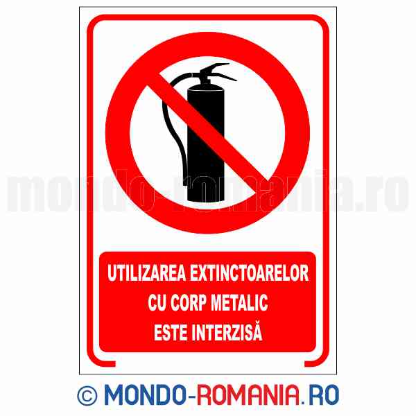 UTILIZAREA EXTINCTOARELOR CU CORP METALIC ESTE INTERZISA - indicator de securitate de interzicere pentru protectia muncii